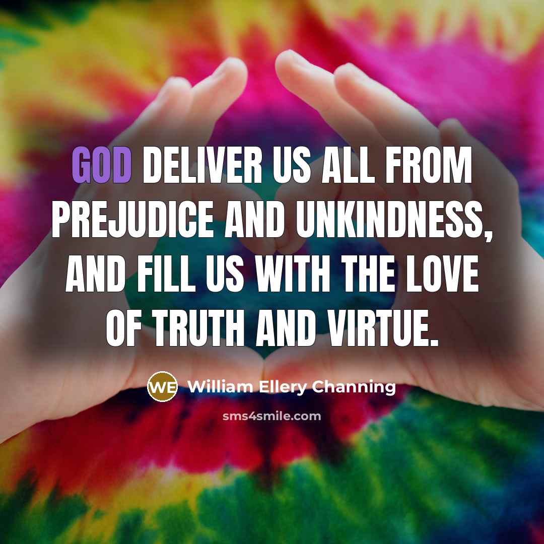 “God deliver us all from prejudice and unkindness, and fill…” quote by William Ellery Channing