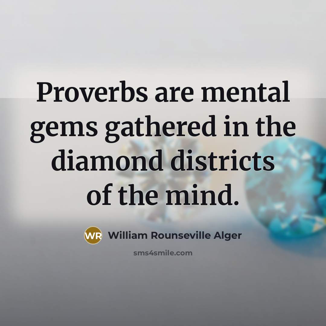 “Proverbs are mental gems gathered in the diamond districts of…” quote by William Rounseville Alger
