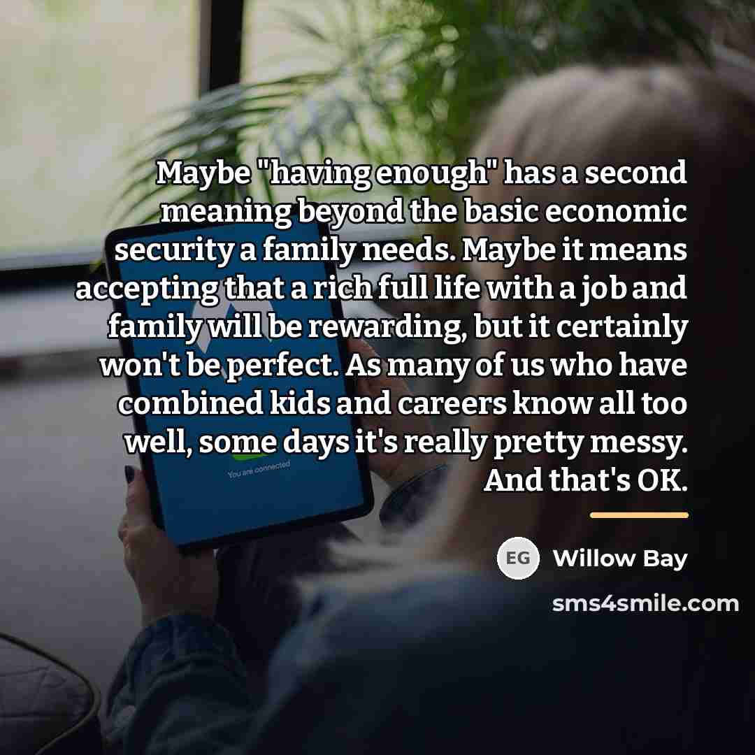 “Maybe "having enough" has a second meaning beyond the basic…” quote by Willow Bay