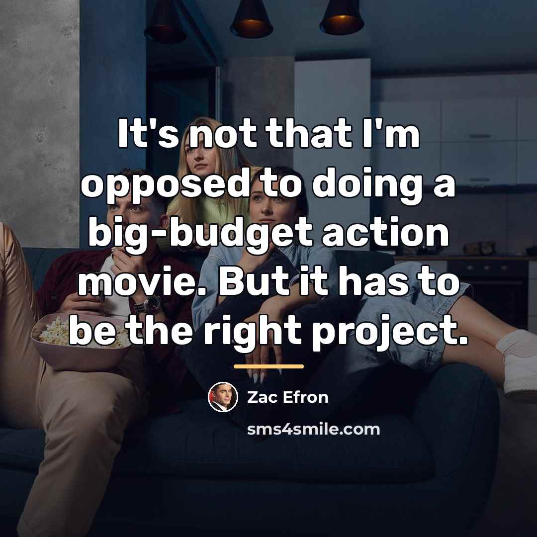 “It's not that I'm opposed to doing a big-budget action…” quote by Zac Efron