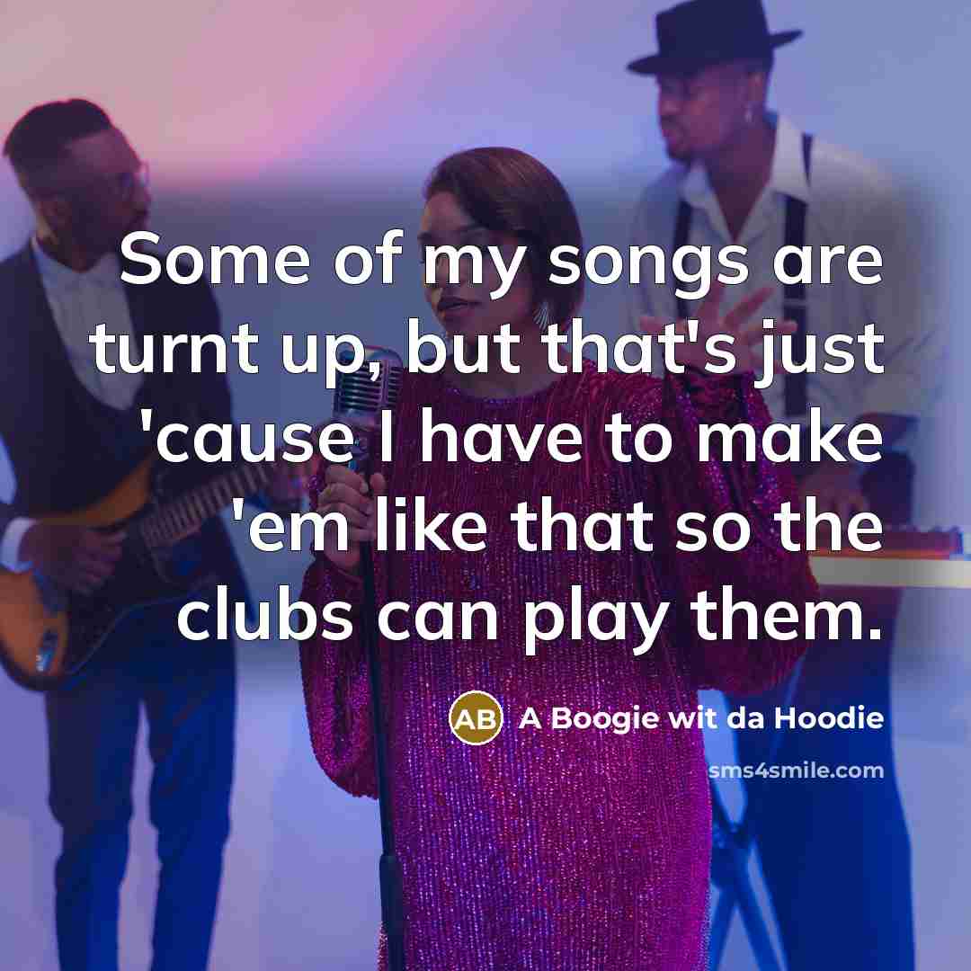 “Some of my songs are turnt up, but that's just…” quote by A Boogie wit da Hoodie