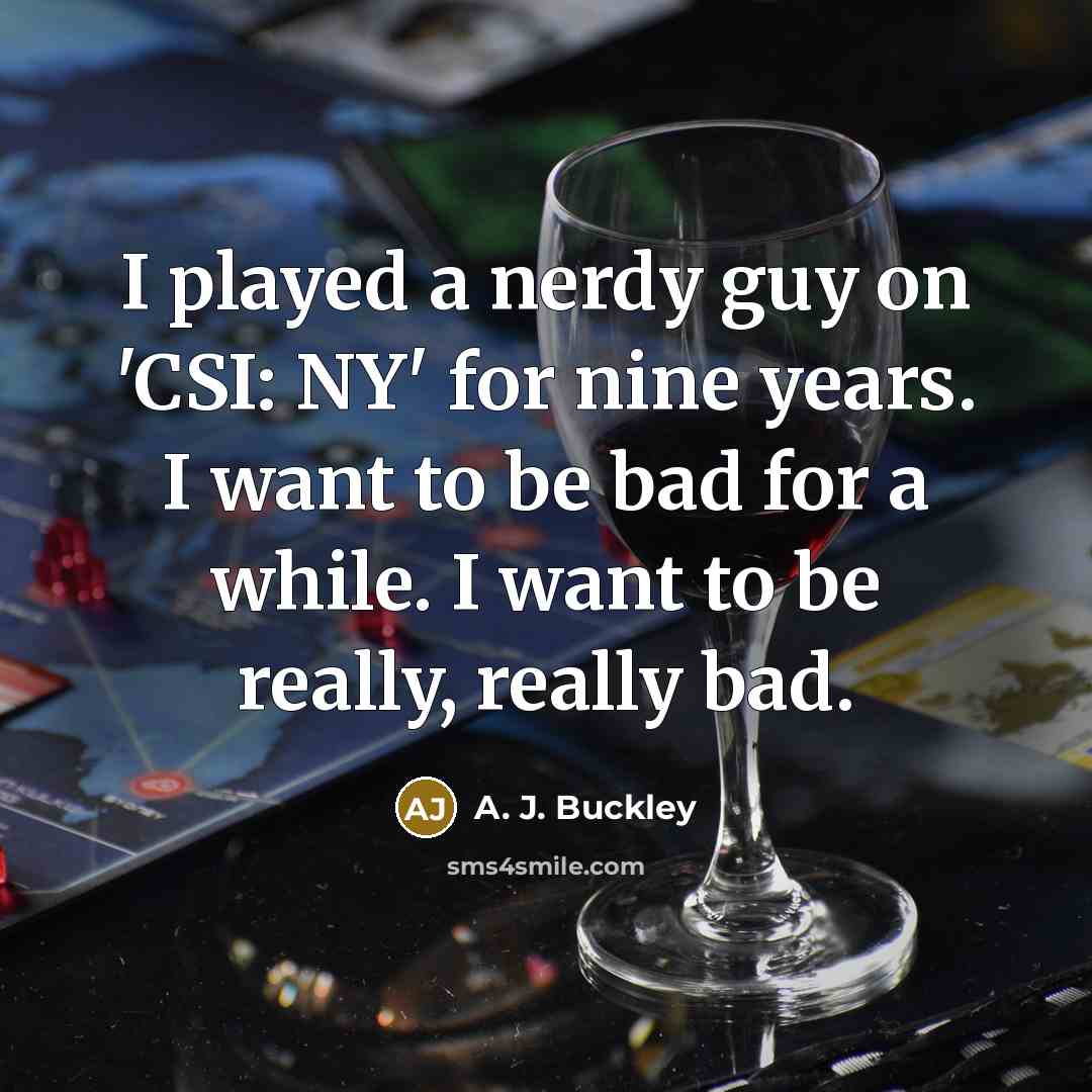 “I played a nerdy guy on 'CSI: NY' for nine…” quote by A. J. Buckley