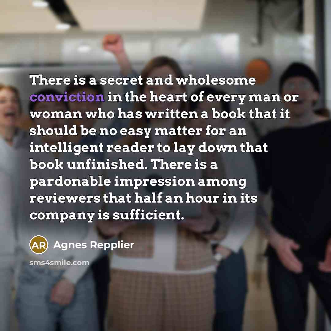 “There is a secret and wholesome conviction in the heart…” quote by Agnes Repplier