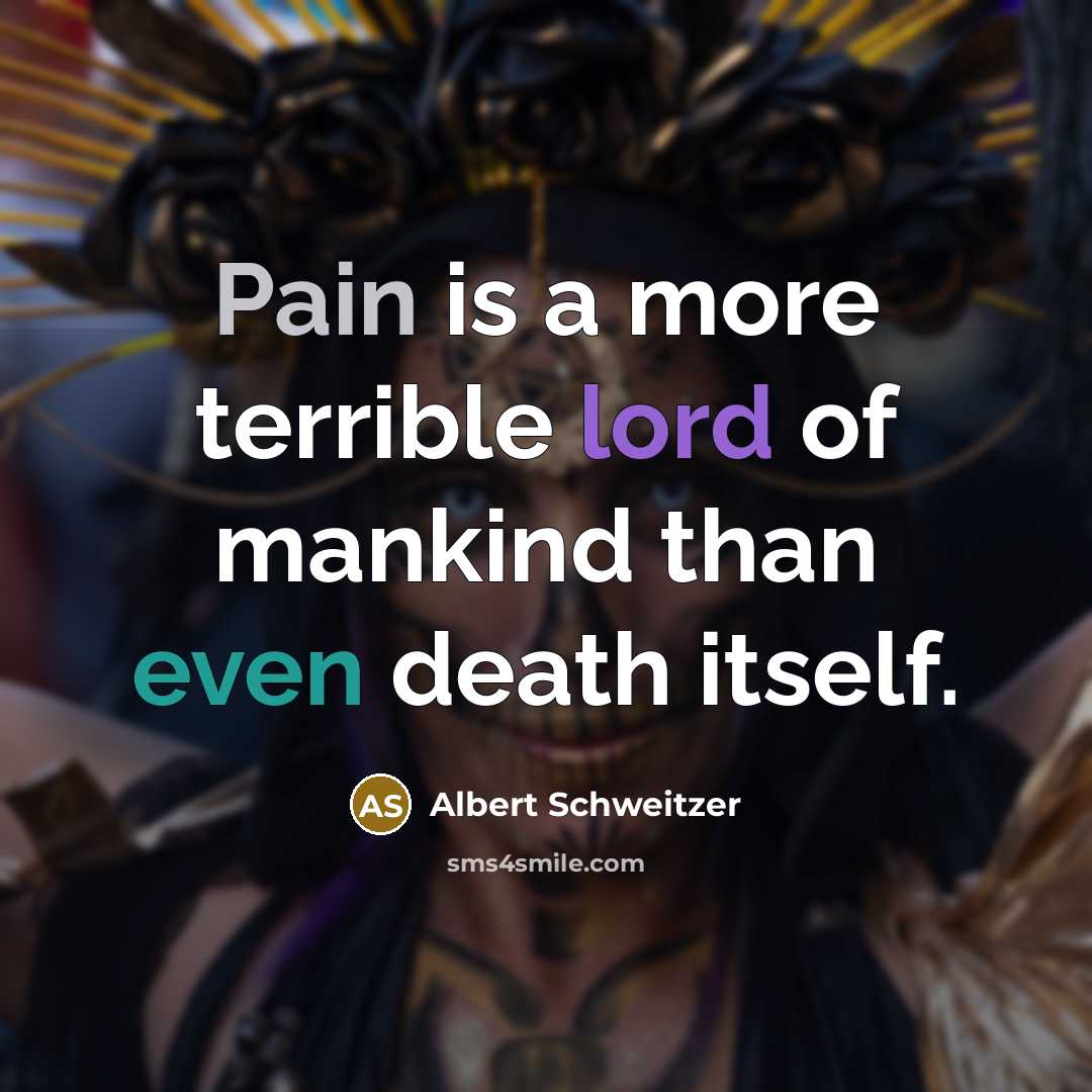 “Pain is a more terrible lord of mankind than even…” quote by Albert Schweitzer