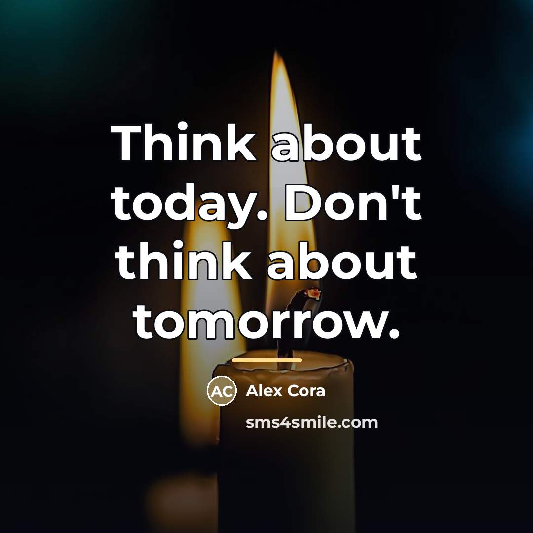 “Think about today. Don't think about tomorrow.…” quote by Alex Cora