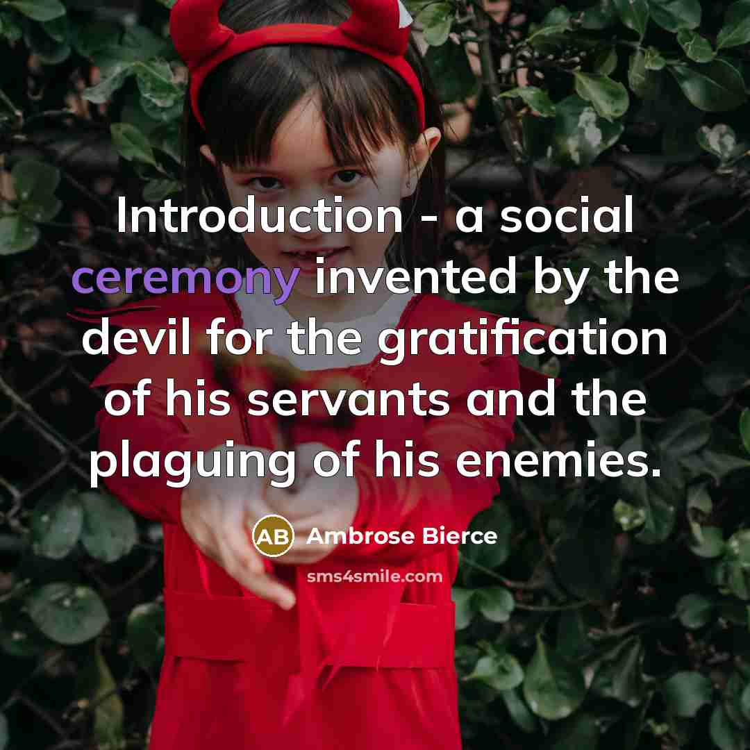 “Introduction - a social ceremony invented by the devil for…” quote by Ambrose Bierce