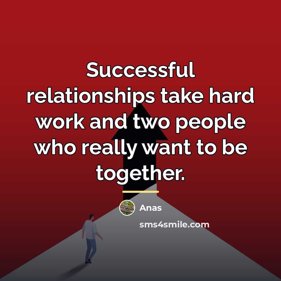 “Successful relationships take hard work and two people who really…” quote by Anas