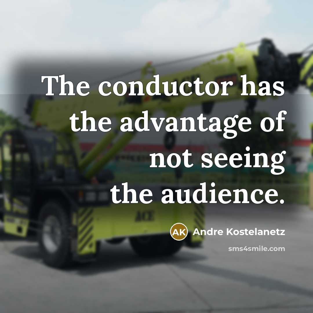 “The conductor has the advantage of not seeing the audience.…” quote by Andre Kostelanetz