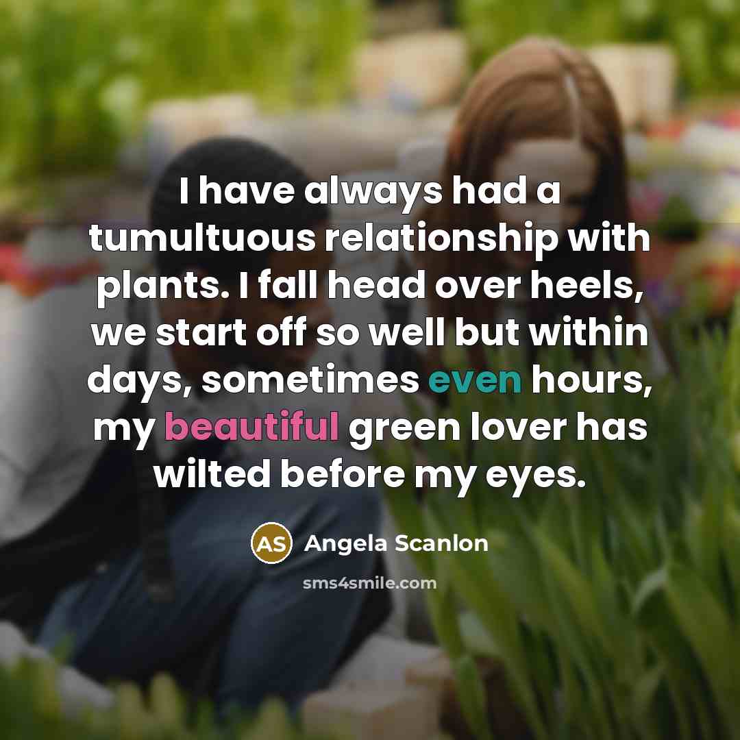 “I have always had a tumultuous relationship with plants. I…” quote by Angela Scanlon