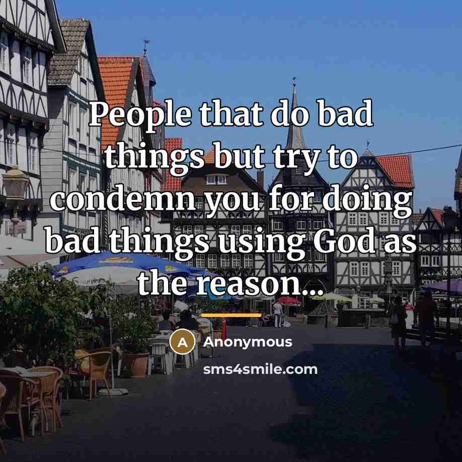 “People that do bad things but try to condemn you…” quote by Anonymous