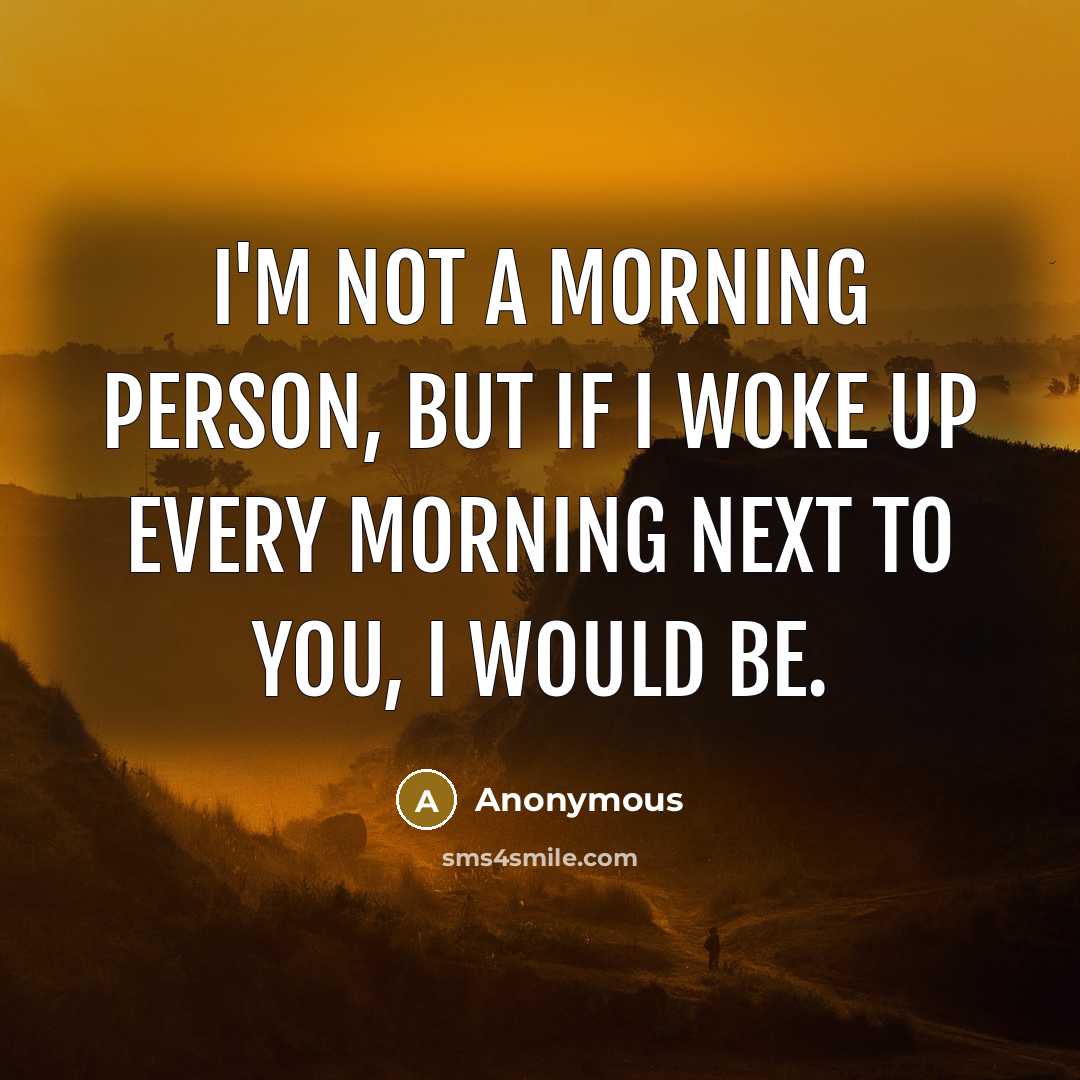 “I'm not a morning person, but if I woke up…” quote by Anonymous