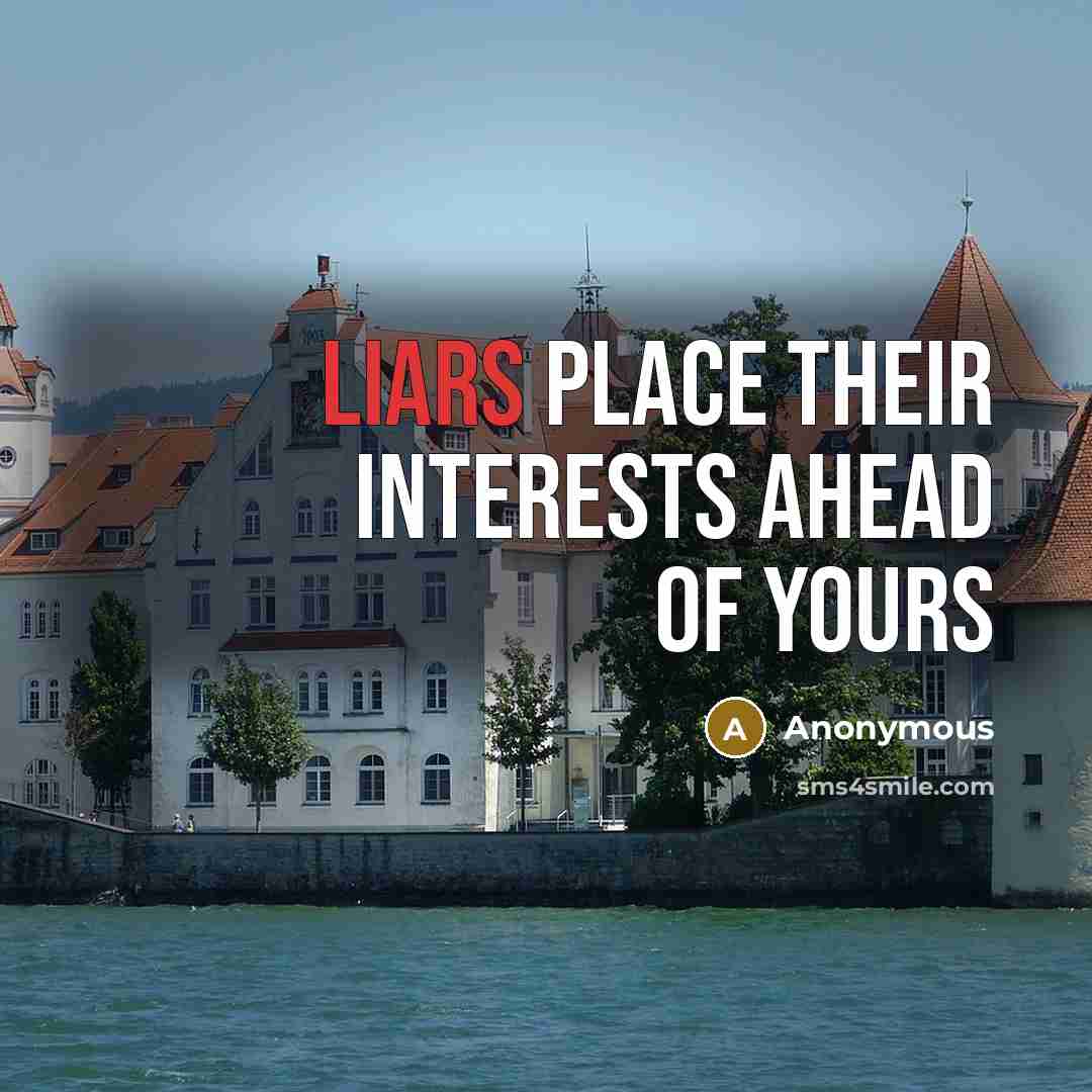 “Liars place their interests ahead of yours…” quote by Anonymous