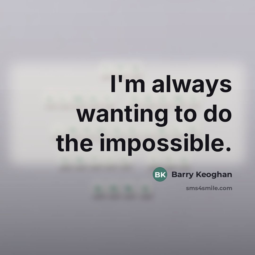 “I'm always wanting to do the impossible.…” quote by Barry Keoghan