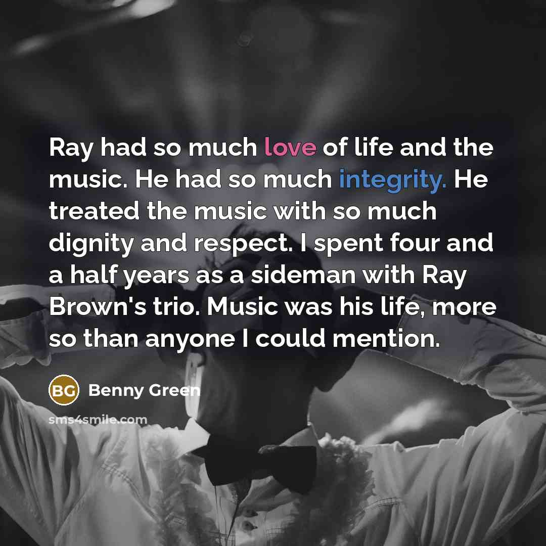 “Ray had so much love of life and the music.…” quote by Benny Green