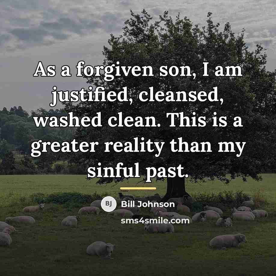 “As a forgiven son, I am justified, cleansed, washed clean.…” quote by Bill Johnson