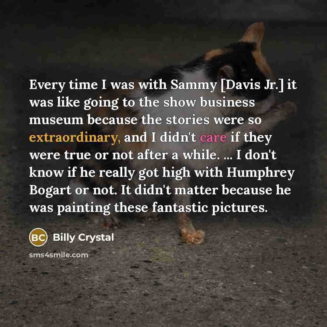 “Every time I was with Sammy [Davis Jr.] it was…” quote by Billy Crystal