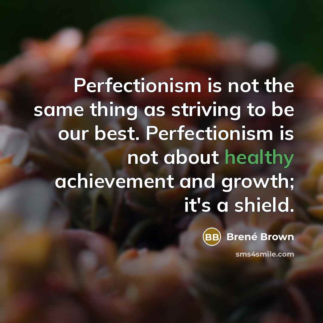 “Perfectionism is not the same thing as striving to be…” quote by Brene Brown