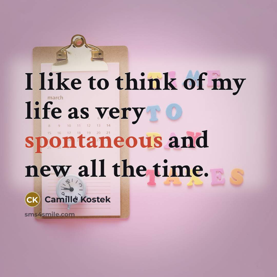 “I like to think of my life as very spontaneous…” quote by Camille Kostek