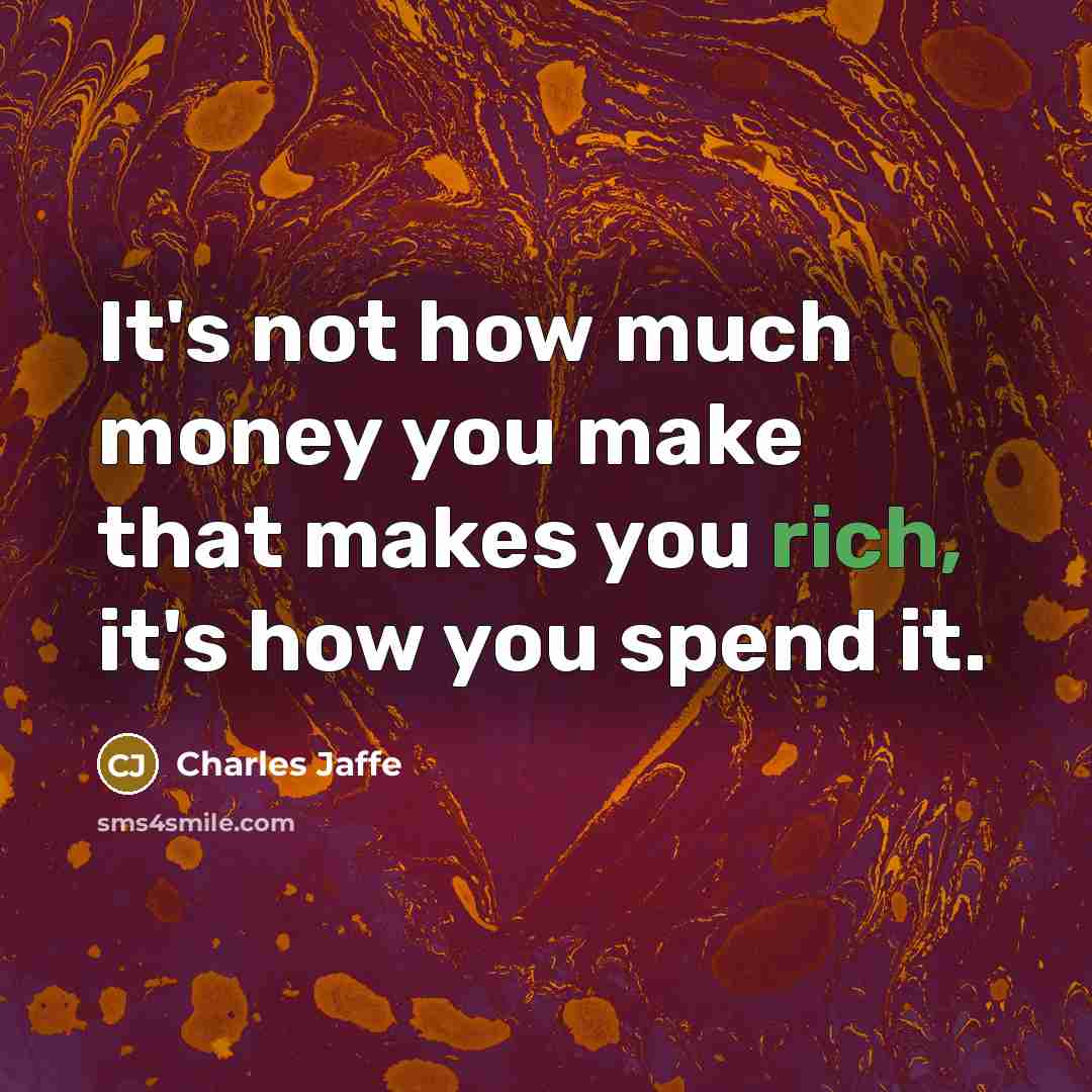 “It's not how much money you make that makes you…” quote by Charles Jaffe