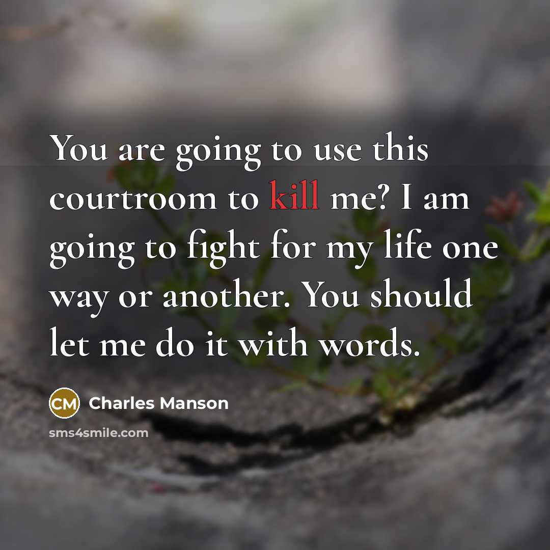 “You are going to use this courtroom to kill me?…” quote by Charles Manson