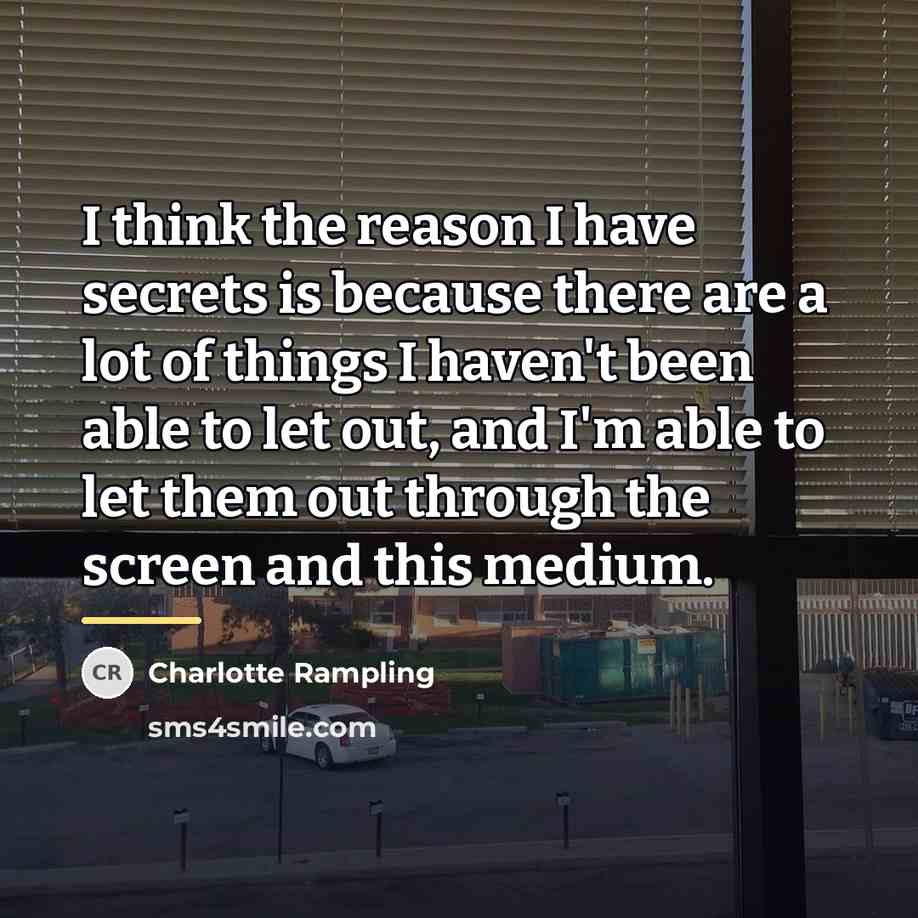 “I think the reason I have secrets is because there…” quote by Charlotte Rampling