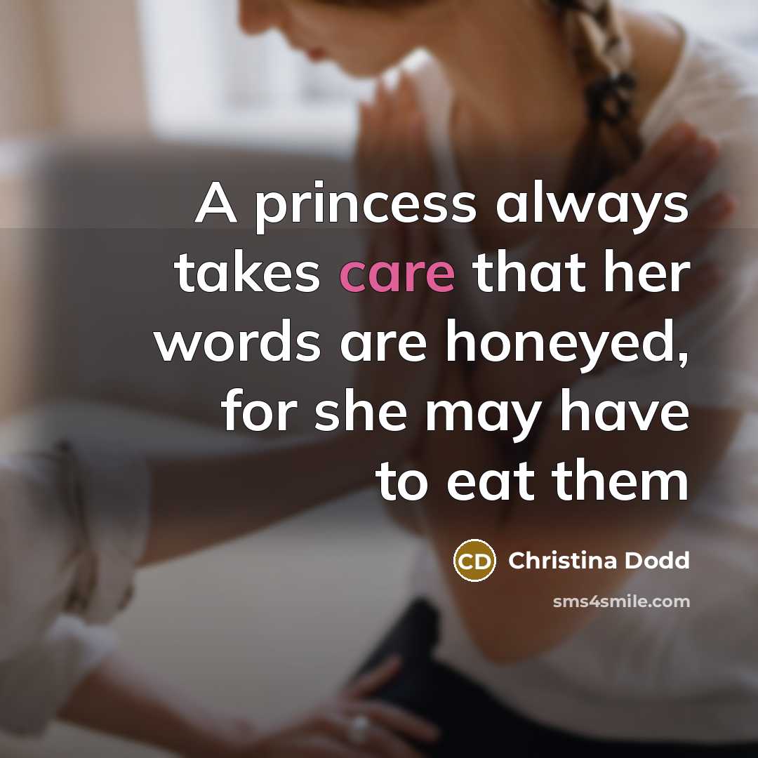 “A princess always takes care that her words are honeyed,…” quote by Christina Dodd