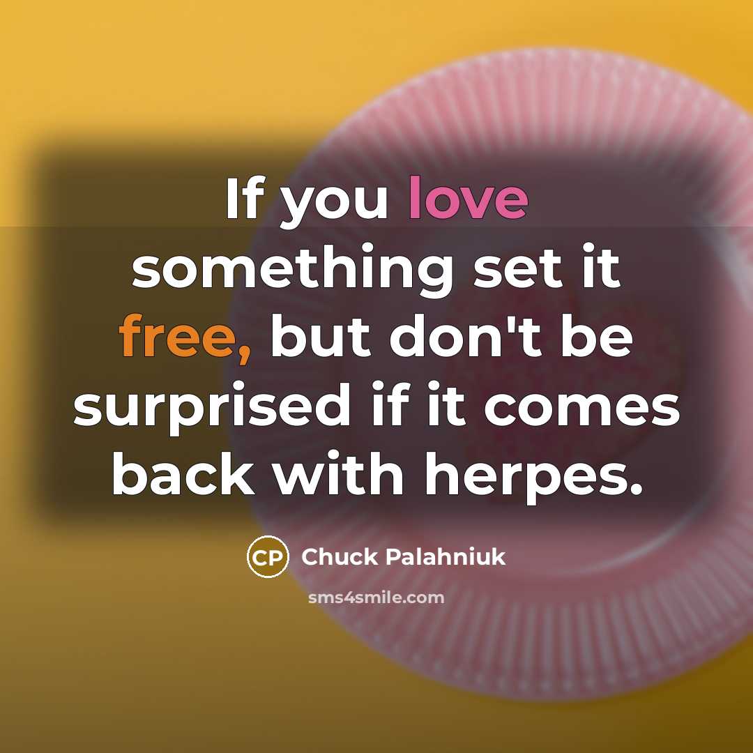 “If you love something set it free, but don't be…” quote by Chuck Palahniuk
