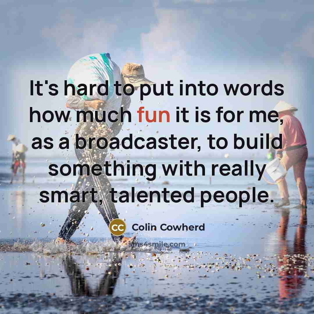 “It's hard to put into words how much fun it…” quote by Colin Cowherd