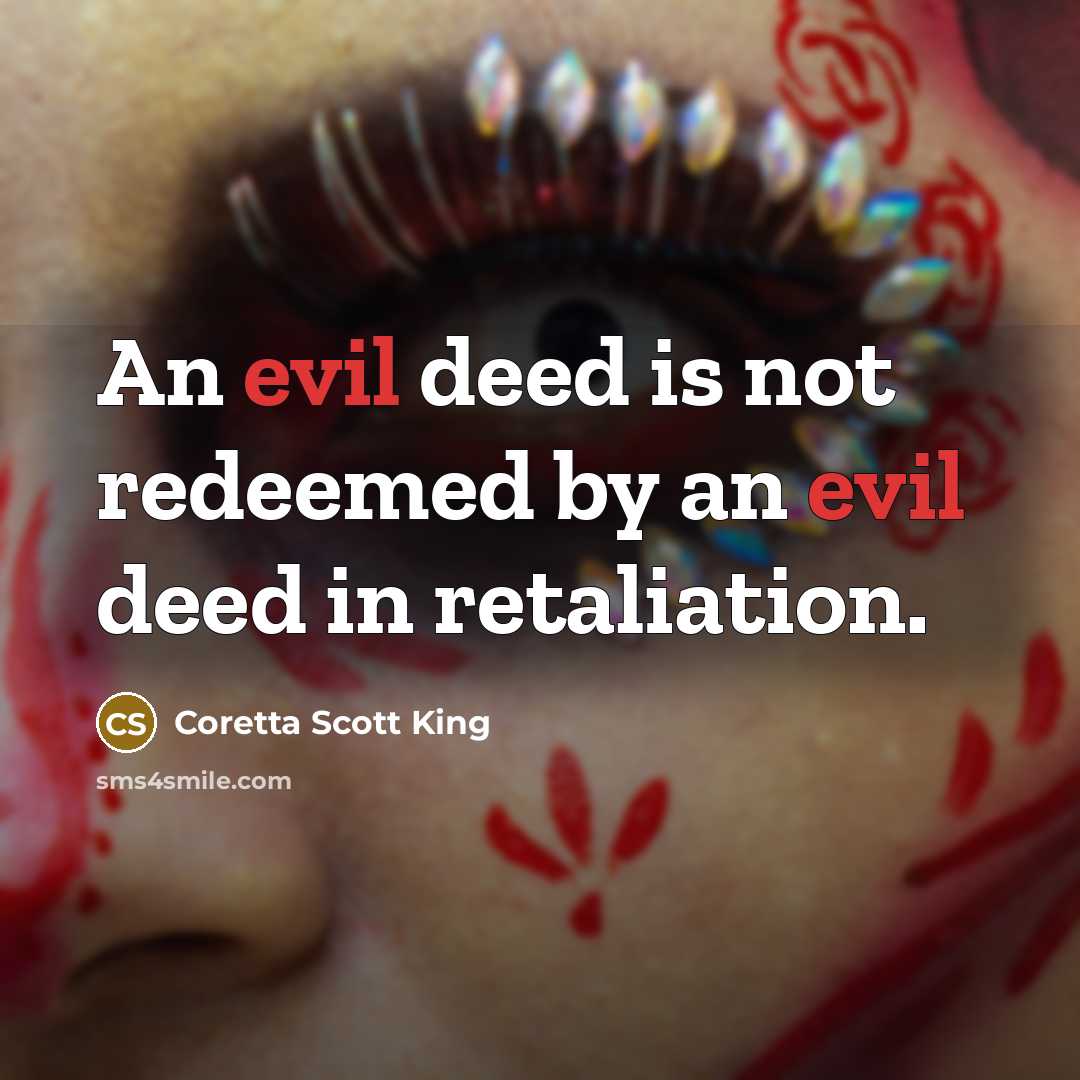 “An evil deed is not redeemed by an evil deed…” quote by Coretta Scott King