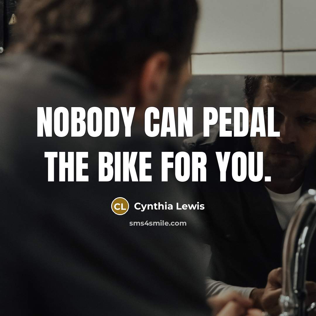 “Nobody can pedal the bike for you.…” quote by Cynthia Lewis
