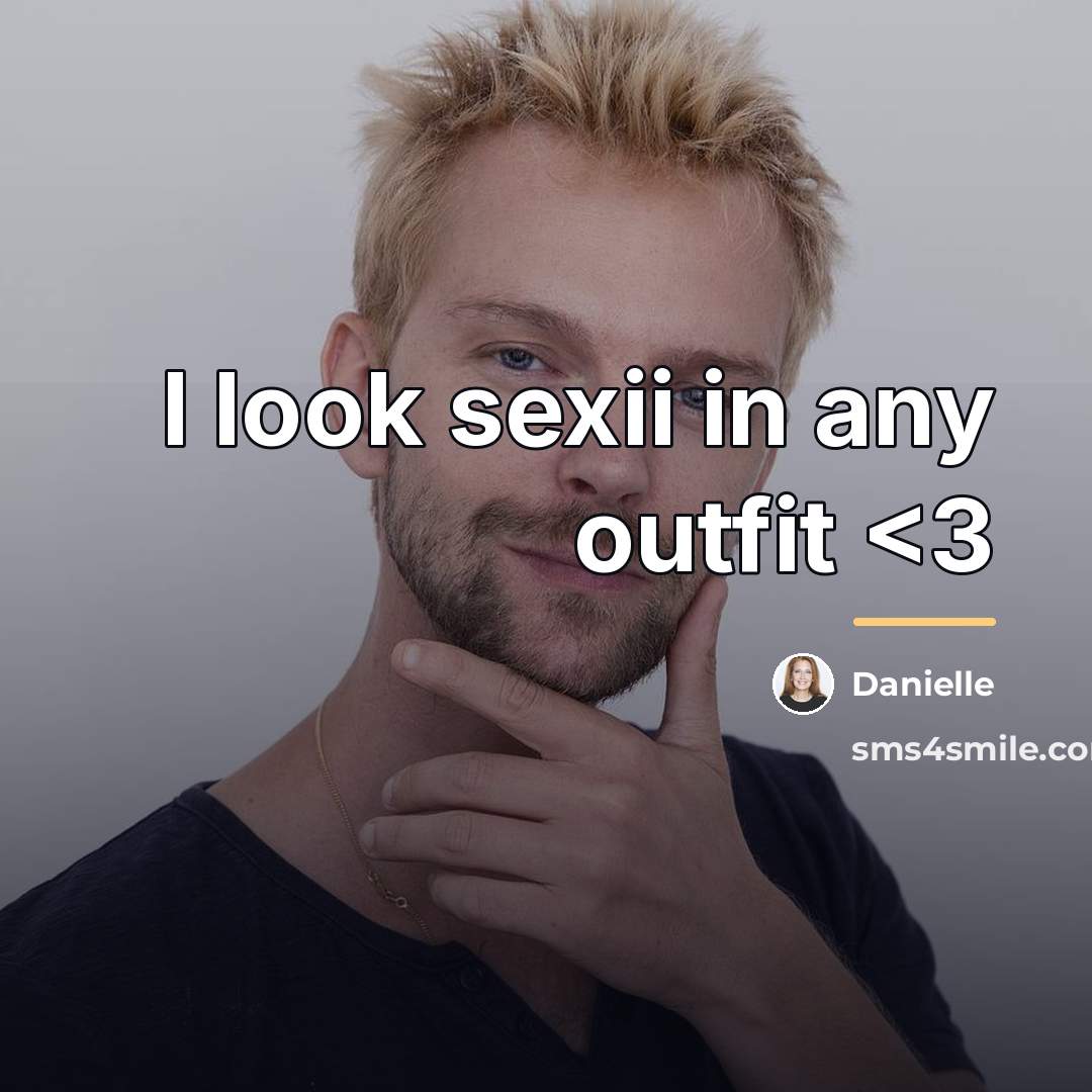 “I look sexii in any outfit…” quote by Danielle