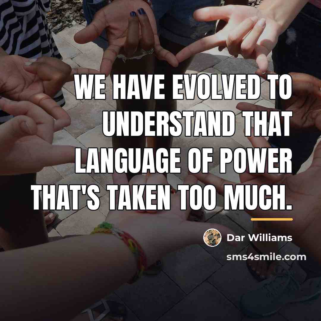 “We have evolved to understand that language of power that's…” quote by Dar Williams