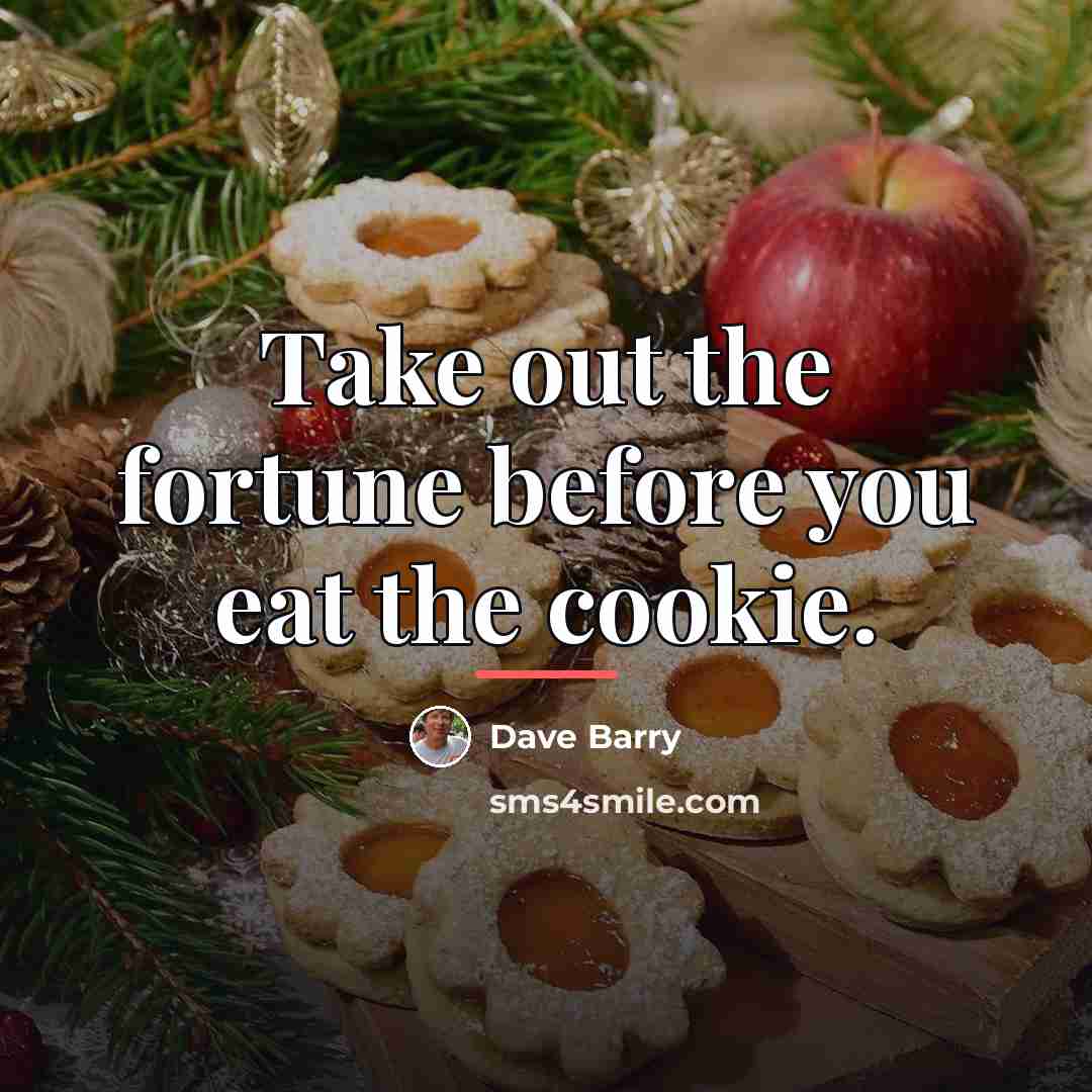 “Take out the fortune before you eat the cookie.…” quote by Dave Barry