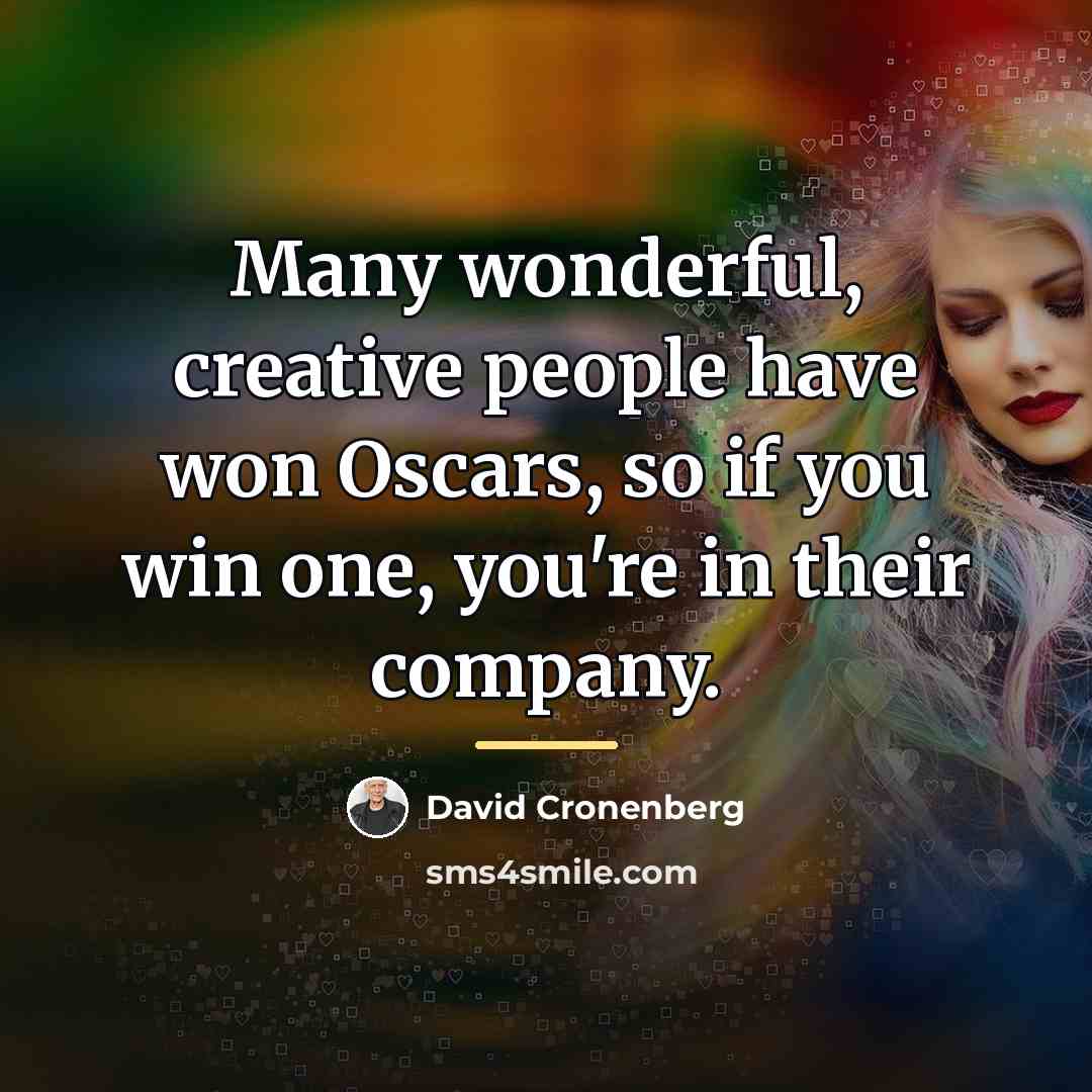 “Many wonderful, creative people have won Oscars, so if you…” quote by David Cronenberg