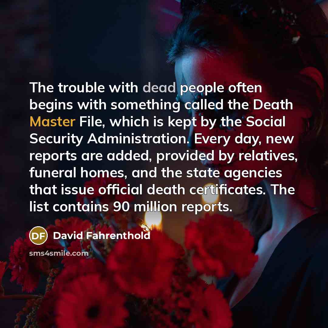 “The trouble with dead people often begins with something called…” quote by David Fahrenthold