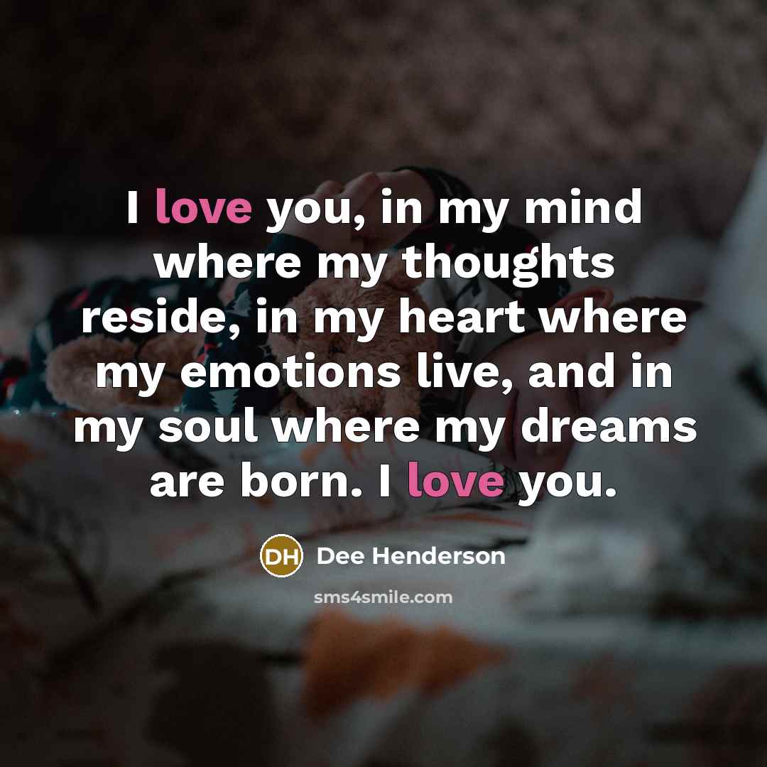 “I love you, in my mind where my thoughts reside,…” quote by Dee Henderson
