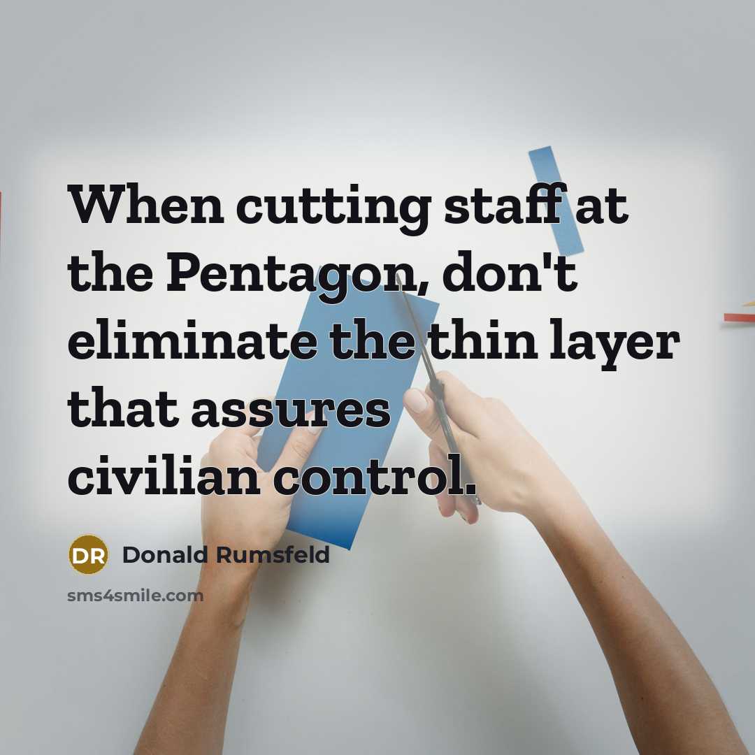 “When cutting staff at the Pentagon, don't eliminate the thin…” quote by Donald Rumsfeld