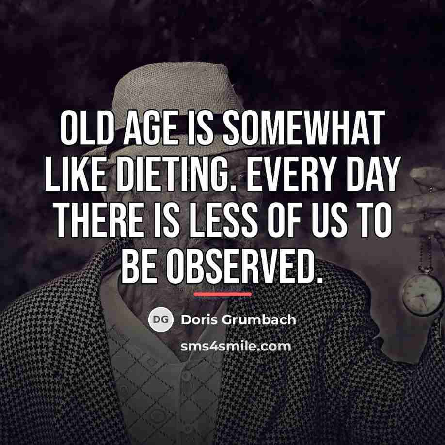 “Old age is somewhat like dieting. Every day there is…” quote by Doris Grumbach