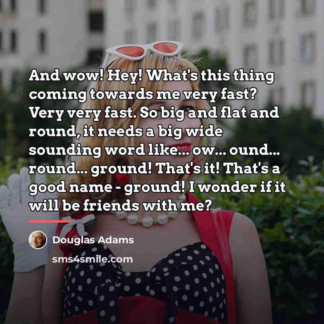 “And wow! Hey! What's this thing coming towards me very…” quote by Douglas Adams