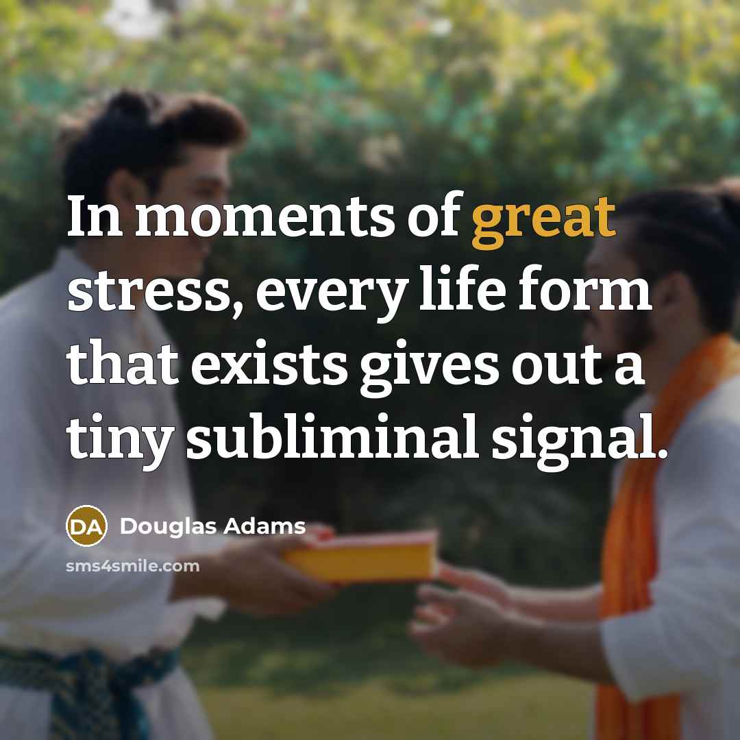 “In moments of great stress, every life form that exists…” quote by Douglas Adams