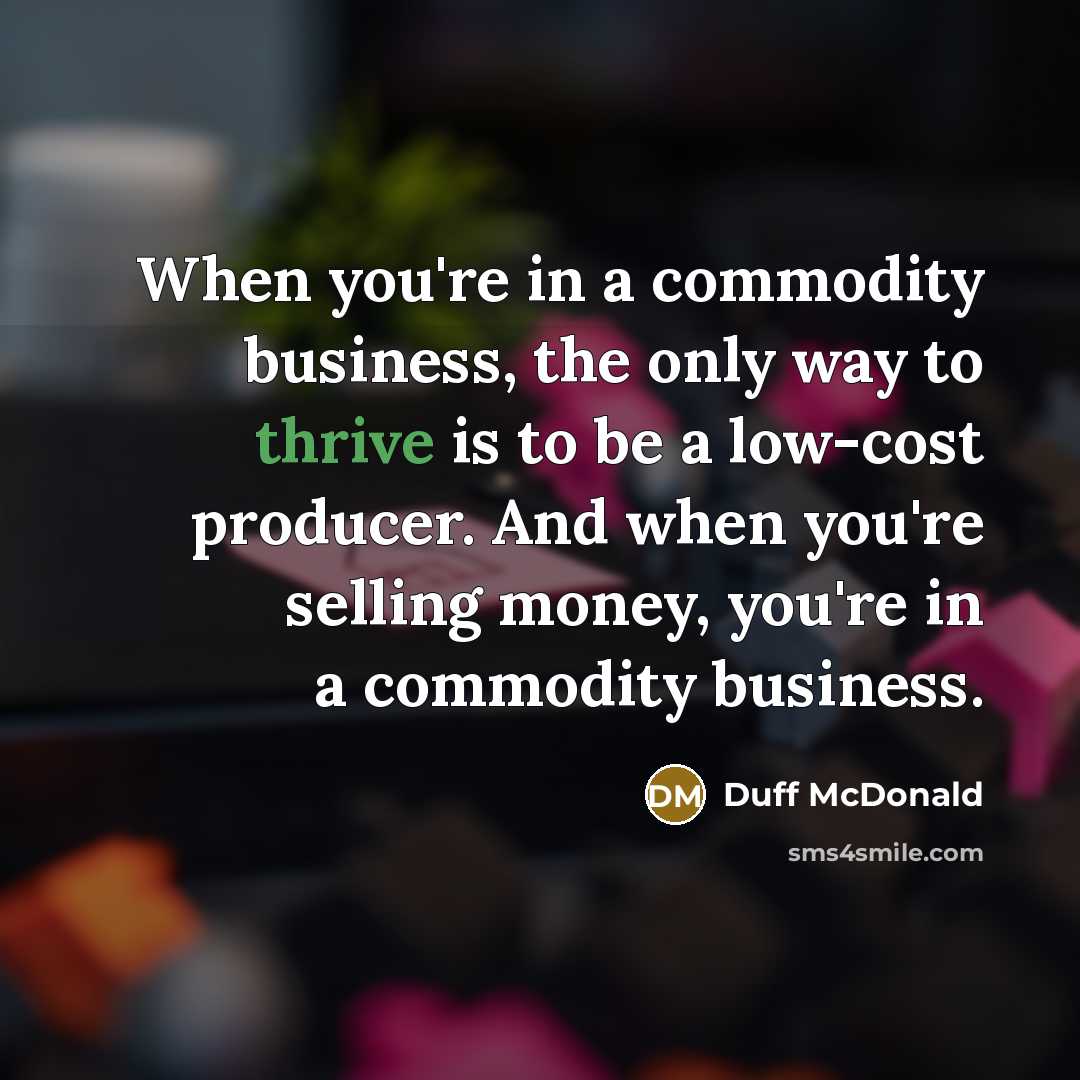 “When you're in a commodity business, the only way to…” quote by Duff McDonald