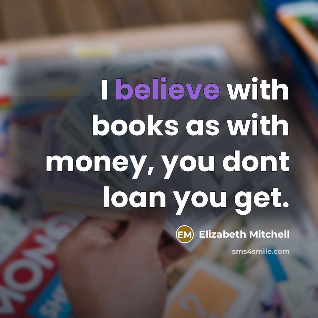 “I believe with books as with money, you dont loan…” quote by Elizabeth Mitchell