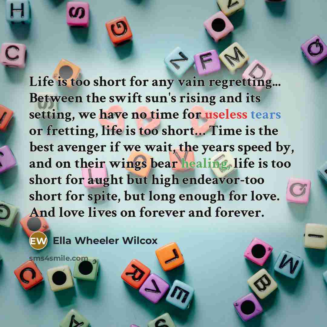“Life is too short for any vain regretting... Between the…” quote by Ella Wheeler Wilcox