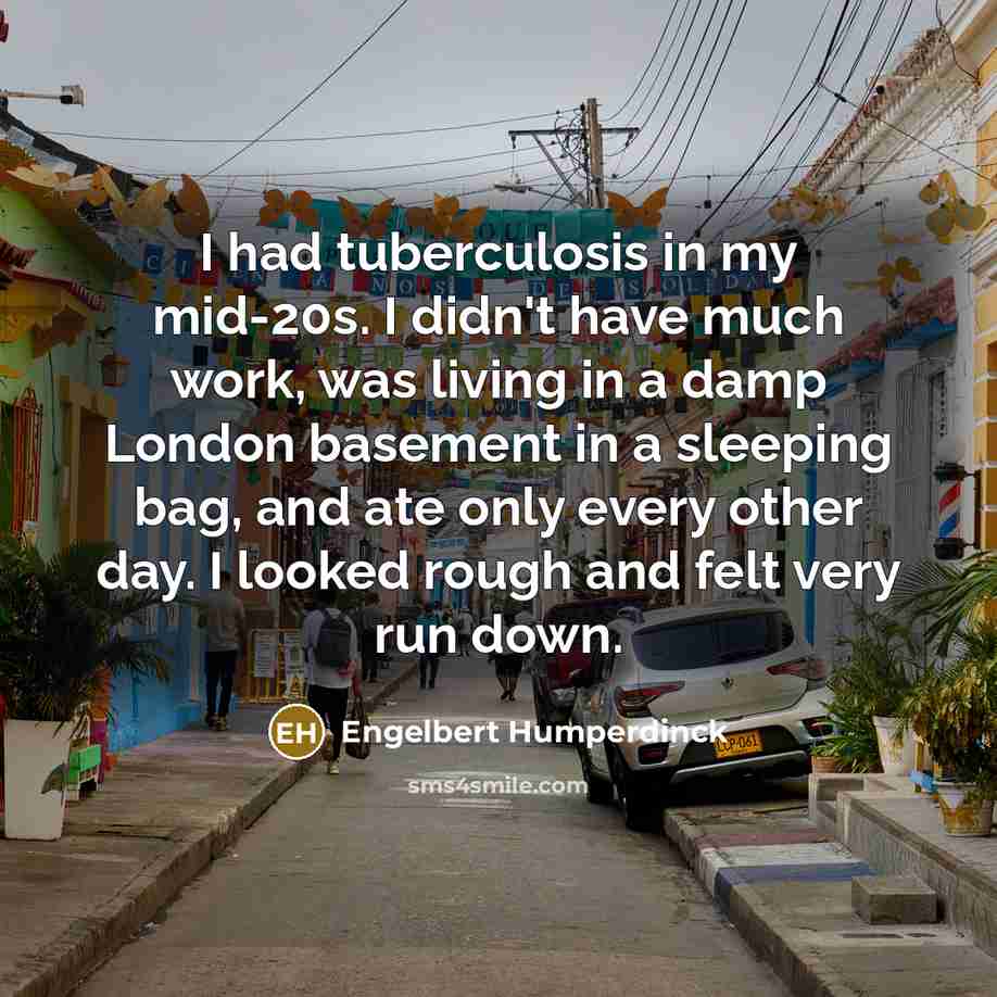 “I had tuberculosis in my mid-20s. I didn't have much…” quote by Engelbert Humperdinck