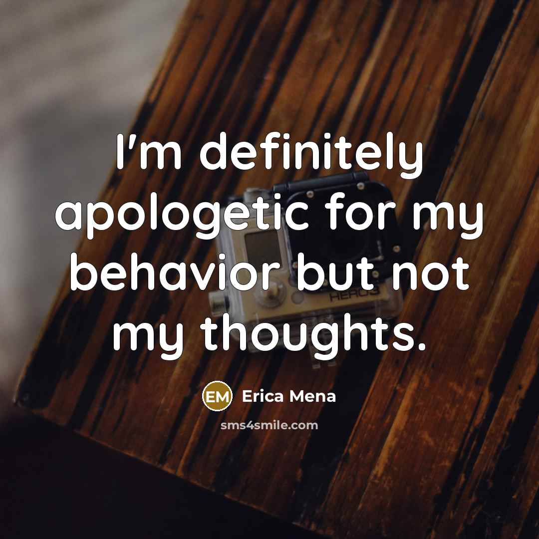 “I'm definitely apologetic for my behavior but not my thoughts.…” quote by Erica Mena