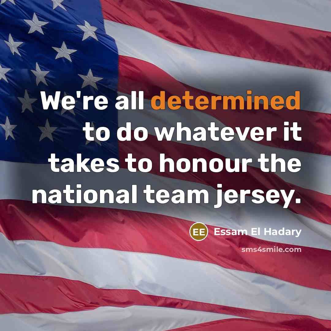 “We're all determined to do whatever it takes to honour…” quote by Essam El Hadary