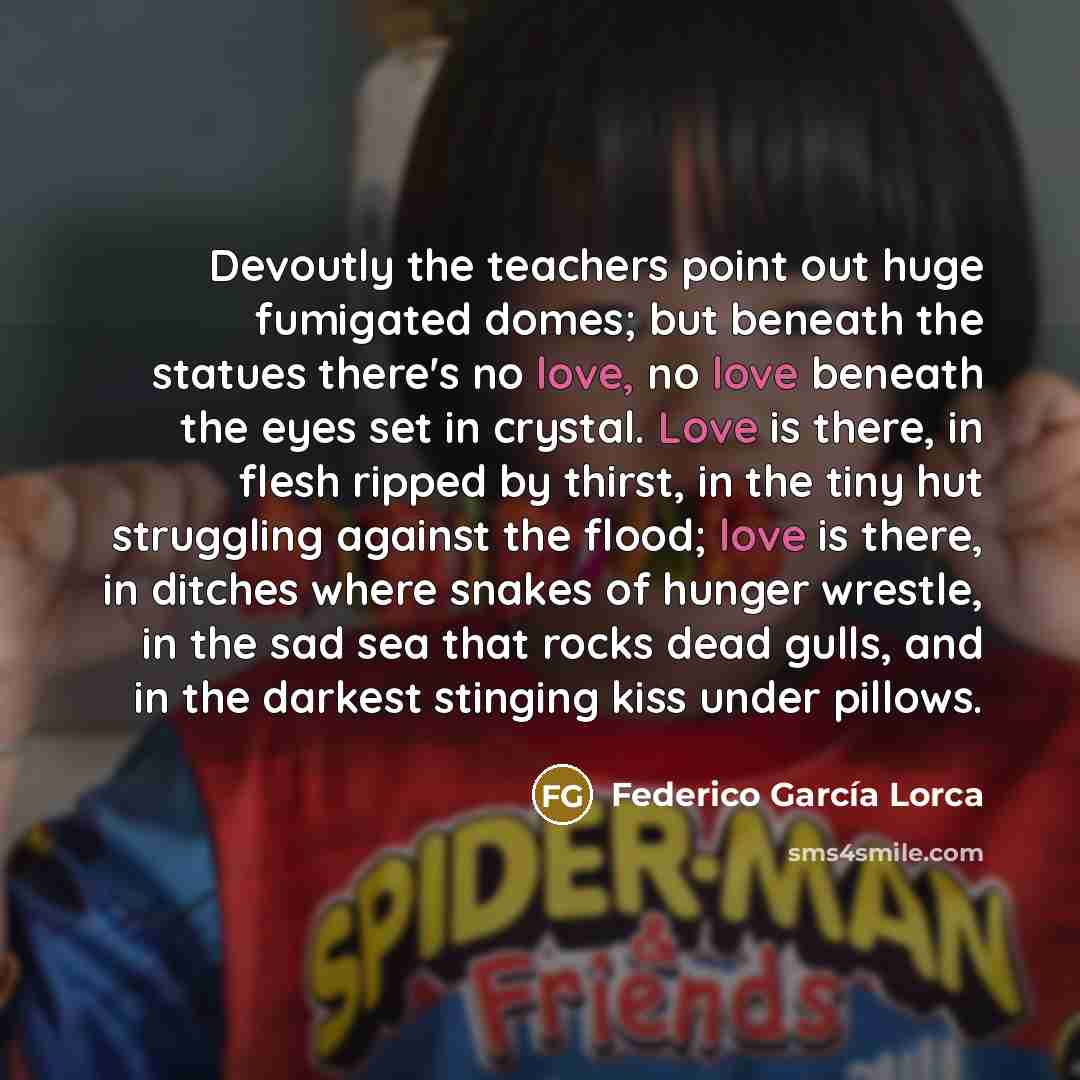 “Devoutly the teachers point out huge fumigated domes; but beneath…” quote by Federico Garcia Lorca