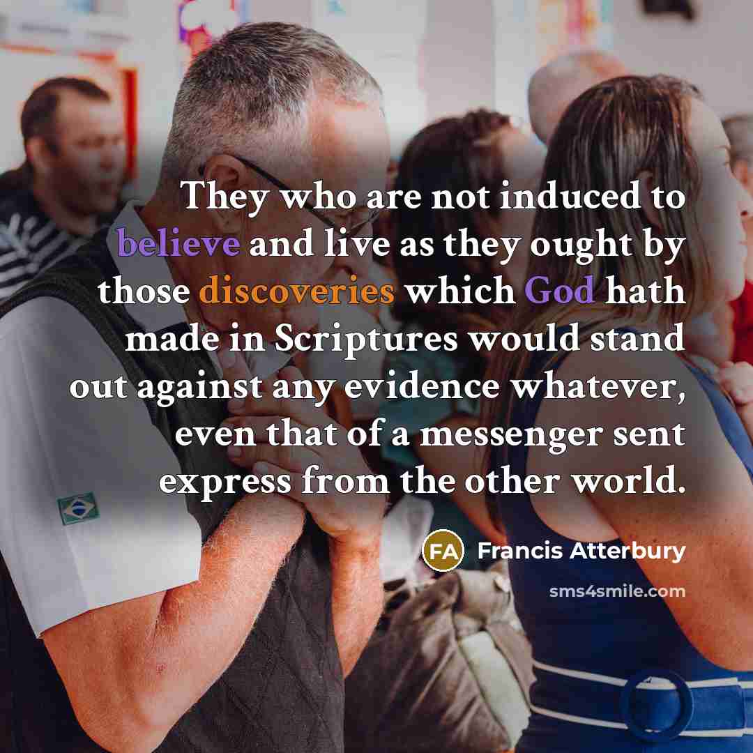 “They who are not induced to believe and live as…” quote by Francis Atterbury