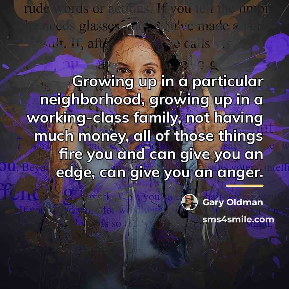 “Growing up in a particular neighborhood, growing up in a…” quote by Gary Oldman