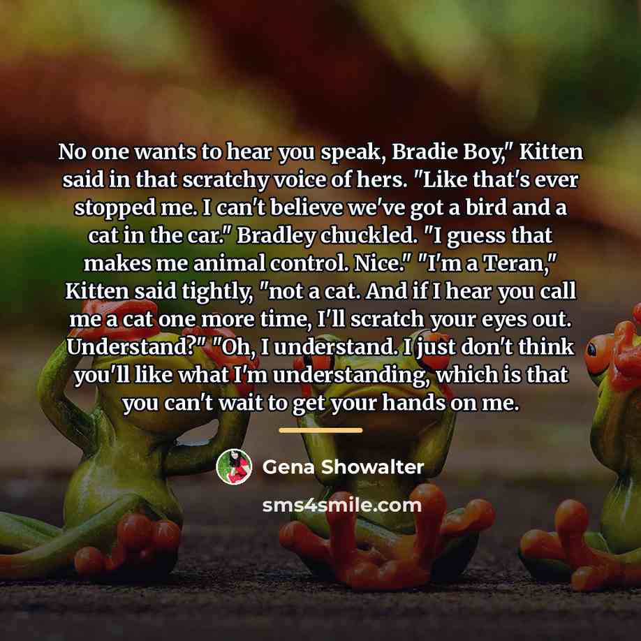 “No one wants to hear you speak, Bradie Boy," Kitten…” quote by Gena Showalter